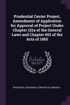 portada Prudential Center Project, Amendment of Application for Approval of Project Under Chapter 121a of the General Laws and Chapter 652 of the Acts of 1960 (en Inglés)
