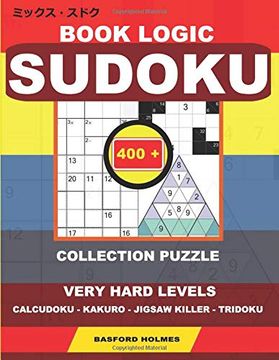portada Book Logic Sudoku. 400 Collection Puzzle. Very Hard Levels. Calcudoku - Kakuro - Jigsaw Killer - Tridoku. Holmes Presents to Your Attention the. That can be Printed). (Mix Classic Sudoku) (in English)