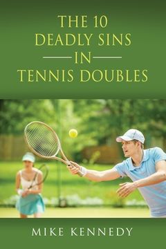 portada THE 10 DEADLY SINS in TENNIS DOUBLES: How to Improve Your Game, Tomorrow, Without Practicing! (in English)