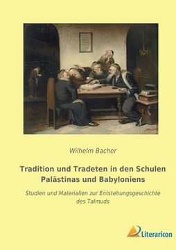 portada Tradition und Tradeten in den Schulen Palästinas und Babyloniens: Studien und Materialien zur Entstehungsgeschichte des Talmuds 
