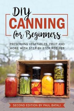 portada DIY: Canning for Beginners: Preserving vegetables, fruit and more with step-by-step recipes (en Inglés)