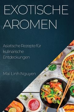 portada Exotische Aromen: Asiatische Rezepte für kulinarische Entdeckungen (en Alemán)