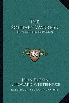 portada the solitary warrior: new letters by ruskin (in English)