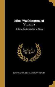 portada Miss Washington, of Virginia: A Semi-Centennial Love-Story