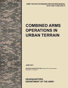 portada combined arms operations in urban terrain: the official u.s. army tactics, techniques, and procedures manual attp 3-06.11 (fm 3-06.11), june 2011 (en Inglés)