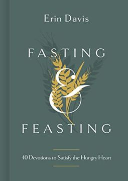 portada Fasting & Feasting: 40 Devotions to Satisfy the Hungry Heart (en Inglés)