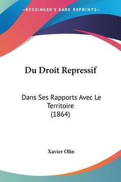 portada Du Droit Repressif: Dans Ses Rapports Avec Le Territoire (1864) (en Francés)