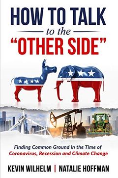 portada How to Talk to the "Other Side": Finding Common Ground in the Time of Coronavirus, Recession and Climate Change (en Inglés)