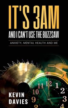 portada It's 3am and I Can't Use the Buzzsaw: Anxiety, Mental Health and Me (in English)