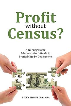 portada Profit Without Census? A Nursing Home Administrator's Guide to Profitability by Department (in English)