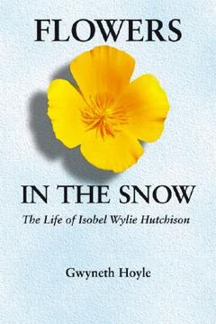 portada flowers in the snow: the life of isobel wylie hutchison