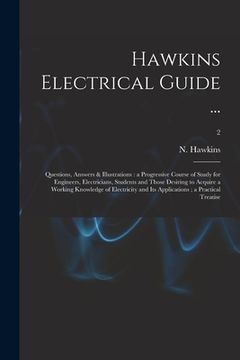 portada Hawkins Electrical Guide ...: Questions, Answers & Illustrations: a Progressive Course of Study for Engineers, Electricians, Students and Those Desi
