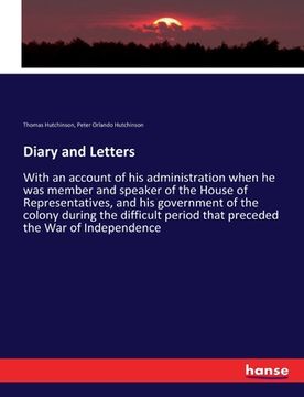 portada Diary and Letters: With an account of his administration when he was member and speaker of the House of Representatives, and his governme (in English)