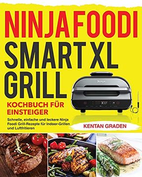 portada Ninja Foodi Smart xl Grill Kochbuch für Einsteiger: Schnelle, Einfache und Leckere Ninja Foodi Grill Rezepte für Indoor-Grillen und Luftfritieren (en Alemán)