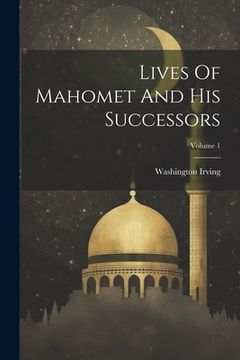 portada Lives Of Mahomet And His Successors; Volume 1 (in English)