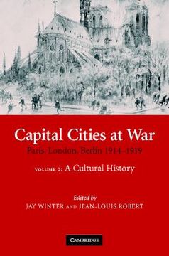 portada Capital Cities at War: Paris, London, Berlin 1914-1919: Cultural History v. 2 (Studies in the Social and Cultural History of Modern Warfare) (en Inglés)