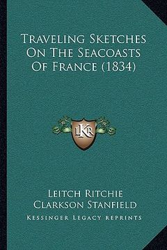 portada traveling sketches on the seacoasts of france (1834) (en Inglés)