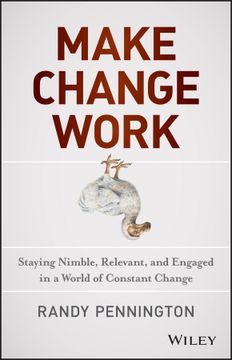 portada make change work: staying nimble, relevant, and engaged in a world of constant change (in English)