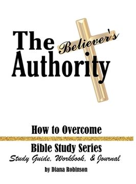 portada The Believer's Authority: How to Overcome Bible Study Series Study Guide, Workbook, & Journal (in English)