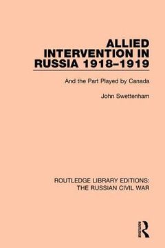 portada Allied Intervention in Russia 1918-1919: And the Part Played by Canada (in English)
