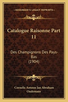 portada Catalogue Raisonne Part 11: Des Champignons Des Pays-Bas (1904) (en Francés)