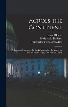 portada Across the Continent: a Summer's Journey to the Rocky Mountains, the Mormons, and the Pacific States, With Speaker Colfax