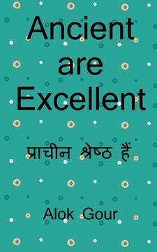 portada Ancient are Excellent / प्राचीन उत्कृष्ट है&#230 (in Hindi)
