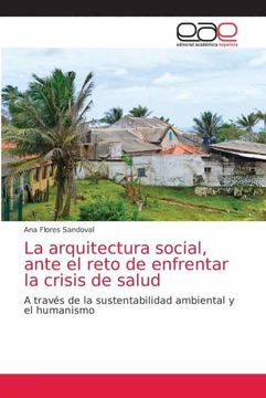 portada La Arquitectura Social, Ante el Reto de Enfrentar la Crisis de Salud: A Través de la Sustentabilidad Ambiental y el Humanismo