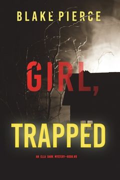 portada Girl, Trapped (An Ella Dark FBI Suspense Thriller-Book 8) (in English)