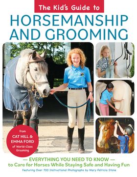 portada The Kid'S Guide to Horsemanship and Grooming: Everything you Need to Know to Care for Horses While Staying Safe and Having fun (en Inglés)