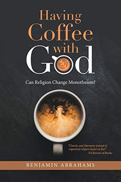 portada Having Coffee With God: Can Religion Change Monotheism? (en Inglés)