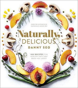 portada Naturally, Delicious: 100 Recipes for Healthy Eats That Make you Happy (en Inglés)