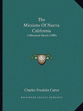 portada the missions of nueva california: a historical sketch (1900) (en Inglés)