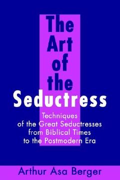 portada the art of the seductress: techniques of the great seductresses from biblical times to the postmodern era (en Inglés)