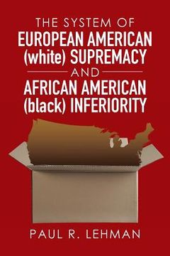 portada The System of European American (white) Supremacy and African American (black) Inferiority (en Inglés)