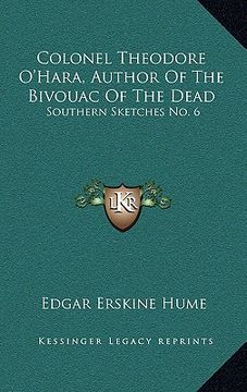 portada colonel theodore o'hara, author of the bivouac of the dead: southern sketches no. 6 (in English)