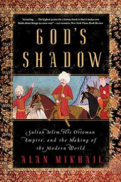 portada God'S Shadow: Sultan Selim, his Ottoman Empire, and the Making of the Modern World (in English)