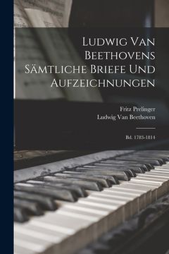 portada Ludwig Van Beethovens Sämtliche Briefe Und Aufzeichnungen: Bd. 1783-1814 (en Alemán)