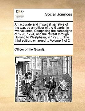 portada an  accurate and impartial narrative of the war, by an officer of the guards. in two volumes. comprising the campaigns of 1793, 1794, and the retreat