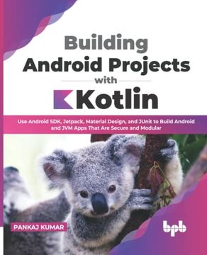 portada Building Android Projects With Kotlin: Use Android Sdk, Jetpack, Material Design, and Junit to Build Android and jvm Apps That are Secure and Modular (Paperback)