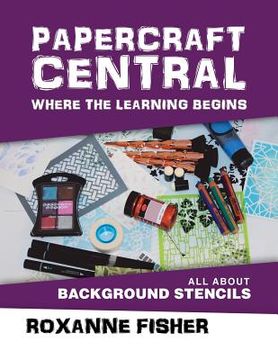 portada Papercraft Central - Where the Learning Begins: All About Background Stencils (en Inglés)