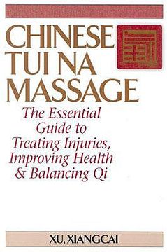 portada Chinese Tui Na Massage: The Essential Guide to Treating Injuries, Improving Health & Balancing Qi (in English)