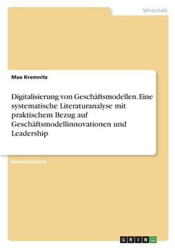portada Digitalisierung von Geschäftsmodellen. Eine systematische Literaturanalyse mit praktischem Bezug auf Geschäftsmodellinnovationen und Leadership (in German)