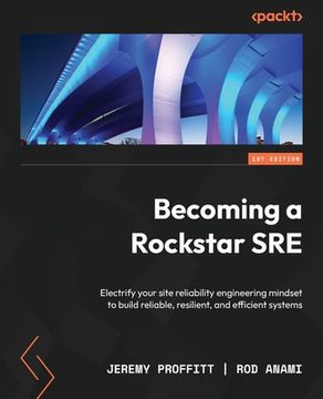 portada Becoming a Rockstar SRE: Electrify your site reliability engineering mindset to build reliable, resilient, and efficient systems (en Inglés)