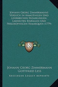 portada Johann Georg Zimmermanns Versuch In Anmuthigen Und Lehrreichen Erzahlungen, Launigten Einfallen Und Philosophiscen Remarquen (1779) (en Alemán)