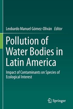 portada Pollution of Water Bodies in Latin America: Impact of Contaminants on Species of Ecological Interest
