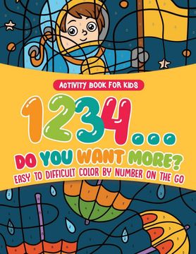 portada Activity Book for Kids. 1,2,3,4. Do you Want More? Easy to Difficult Color by Number on the go. 100+ Pages of Multi-Themed Coloring for Stress Relief 