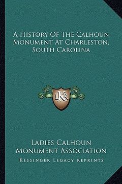 portada a history of the calhoun monument at charleston, south carolina (in English)