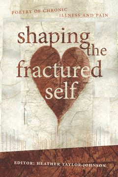 portada Shaping the Fractured Self: Poetry of Chronic Illness and Pain