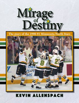 portada Mirage of Destiny: The Story of the 1990-91 Minnesota North Stars